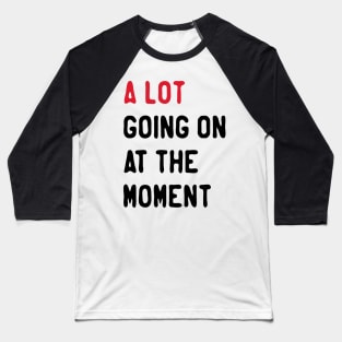 Give-your-design-a-lot-going-on-at-the-moment Baseball T-Shirt